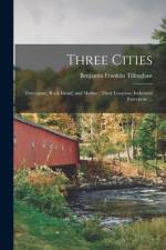 Three Cities: Davenport, Rock Island, and Moline: Their Location, Industrial Enterprise ... af Benjamin Franklin Tillinghast