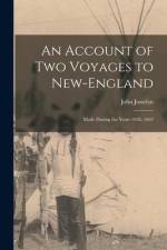 An Account of Two Voyages to New-England: Made During the Years 1638, 1663 af John Fl Josselyn