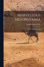 Marvellous Mesopotamia: the World's Wonderland af Joseph Thomas Parfit