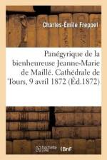 Panégyrique de la bienheureuse Jeanne-Marie de Maillé. Cathédrale de Tours, 9 avril 1872 af Charles-Emile Freppel