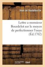 Lettre a monsieur Bourdelot, premier medecin de madame la duchesse de Bourgogne af Jean de Hautefeuille