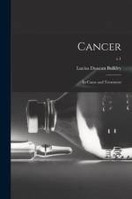 Cancer; Its Cause and Treatment; v.1 af Lucius Duncan Bulkley