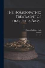 The Homoeopathic Treatment of Diarrhoea & Dysentery af Phineas Parkhurst Wells
