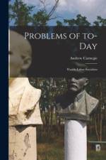 Problems of To-day [microform]: Wealth-labor-socialism af Andrew Carnegie