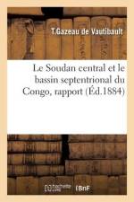 Le Soudan central et le bassin septentrional du Congo, rapport af Théodore-Paul Gazeau de Vautibault
