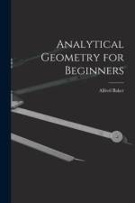 Analytical Geometry for Beginners [microform] af Alfred Baker