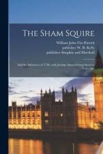 The Sham Squire; and the Informers of 1798, With Jottings About Ireland Seventy Years Ago af William John Fitz-Patrick