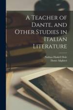 A Teacher of Dante, and Other Studies in Italian Literature af Nathan Haskell Dole