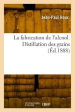 La fabrication de l'alcool. Distillation des grains af Jean-Paul Roux