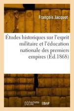 Études historiques sur l'esprit militaire et l'éducation nationale des premiers empires af François Jacquot