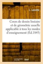 Cours de Dessin Linéaire Et de Géométrie Usuelle Applicable À Tous Les Modes d'Enseignement af L. Lamotte
