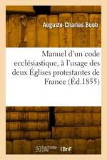 Manuel d'un code ecclésiastique, à l'usage des deux Églises protestantes de France af Auguste-Charles Buob