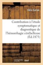 Contribution à l'étude symptomatique et diagnostique de l'hémorrhagie cérébelleuse af Félix Carion
