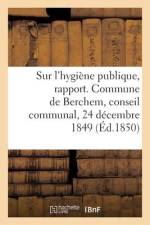 Sur l'hygiène publique, rapport. Commune de Berchem, conseil communal, 24 décembre 1849 af Collectif