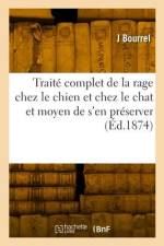 Traité complet de la rage chez le chien et chez le chat et moyen de s'en préserver af J. Bourrel