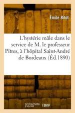 L'hystérie mâle dans le service de M. le professeur Pitres, à l'hôpital Saint-André de Bordeaux af Émile Bitot