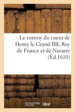 Le convoy du coeur de tres-auguste tres-clement et tres-victorieux Henry le Grand IIII af Collectif