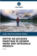 KRITIK AN JACQUES MARITAIN IN SEINEM WERK DER INTEGRALE MENSCH af Jorge David Escalante Muñoz