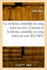 La réclame, comédie en cinq actes, en vers. L'amour et le devoir, comédie en cinq actes, en vers af Jules Nast