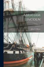 Abraham Lincoln; Volume II af John T. Morse