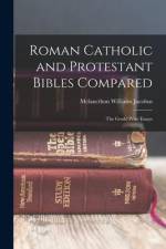 Roman Catholic and Protestant Bibles Compared: The Gould Prize Essays af Melancthon Williams Jacobus