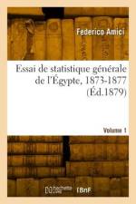 Essai de statistique générale de l'Égypte, 1873-1877. Volume 1 af Federico Amici