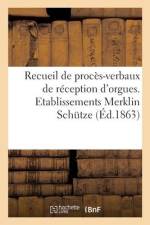 Recueil de procès-verbaux de réception et d'inauguration d'orgues et notices af collectif