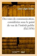 Des voies de communication, considérées sous le point de vue de l'intérêt public af Louis Leger Vallee