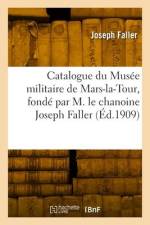 Catalogue du Musée militaire de Mars-la-Tour, fondé par M. le chanoine Joseph Faller af Joseph Faller