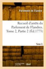 Recueil d'arrêts du Parlement de Flandres. Tome 2, Partie 2 af Parlement de Flandre