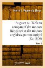 Augusta ou Tableau comparatif des moeurs françaises et des moeurs anglaises, par un émigré. Tome 2 af Pierre Salomon Vaquer de Simon