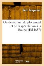 Guide-Manuel Du Placement Et de la Spéculation À La Bourse af Henri Rougemont