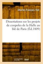 Dissertations Sur Les Projets de Coupoles de la Halle Au Blé de Paris af Charles-François Viel