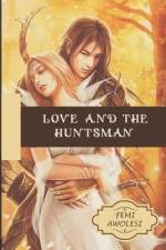Love and the Huntsman af 'Femi Awolesi