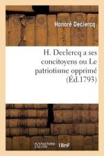 H. Declercq a ses concitoyens ou Le patriotisme opprimé af Honoré Declercq