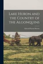 Lake Huron and the Country of the Algonquins af Edward Payson Morton