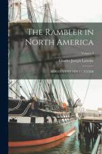 The Rambler in North America: MDCCCXXXII-MDCCCXXXIII; Volume I af Charles Joseph Latrobe
