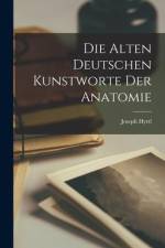 Die Alten Deutschen Kunstworte der Anatomie af Joseph Hyrtl