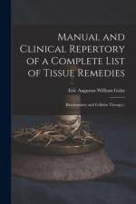 Manual and Clinical Repertory of a Complete List of Tissue Remedies af Eric Augustus William Goltz