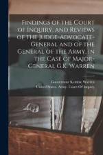 Findings of the Court of Inquiry, and Reviews of the Judge-Advocate-General and of the General of the Army, in the Case of Major-General G.K. Warren af Gouverneur Kemble Warren