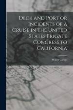 Deck and Port or Incidents of a Cruise in the United States Frigate Congress to California af Walter Colton