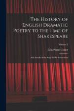 The History of English Dramatic Poetry to the Time of Shakespeare: And Annals of the Stage to the Restoration; Volume 2