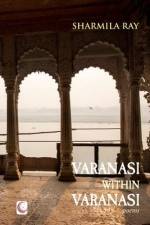 Varanasi within Varanasi: poems af Sharmila Ray