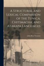 A Structural and Lexical Comparison of the Tunica, Chitimacha, and Atakapa Languages af John Reed Swanton