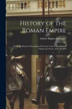 History of the Roman Empire: From the Death of Theodosius the Great to the Coronation of Charles the Great, A.D. 395-800 af Arthur Mapletoft Curteis
