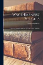 Wage-Earners' Budgets: A Study of Standards and Cost of Living in New York City af Louise Bolard More