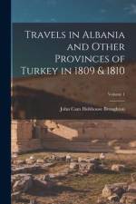 Travels in Albania and Other Provinces of Turkey in 1809 & 1810; Volume 1 af John Cam Hobhouse Broughton