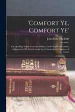 'comfort Ye, Comfort Ye': Or, the Harp Taken From the Willows, God's Words of Comfort Addressed to His Church in the Last Twenty-Seven Chapters af John Ross Macduff