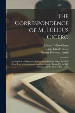 The Correspondence of M. Tullius Cicero: Arranged According to Its Chronological Order; with a Revision of the Text, a Commentary, and Introductory Es af Marcus Tullius Cicero