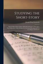 Studying the Short-Story: Sixteen Short-Story Classics With Introductions, Notes and a New Laboratory Study Method for Individual Reading and Us af Joseph Berg Esenwein
